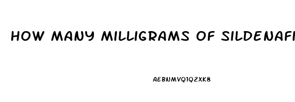 How Many Milligrams Of Sildenafil
