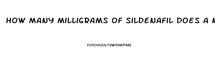 How Many Milligrams Of Sildenafil Does A Normal Viagra Tablet Have