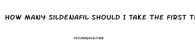 How Many Sildenafil Should I Take The First Time