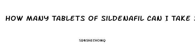 How Many Tablets Of Sildenafil Can I Take Safely
