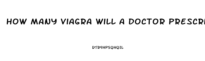 How Many Viagra Will A Doctor Prescribe
