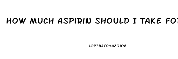 How Much Aspirin Should I Take For Erectile Dysfunction