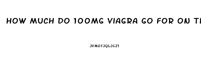 How Much Do 100mg Viagra Go For On The Street