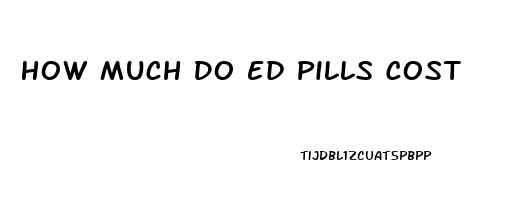 How Much Do Ed Pills Cost