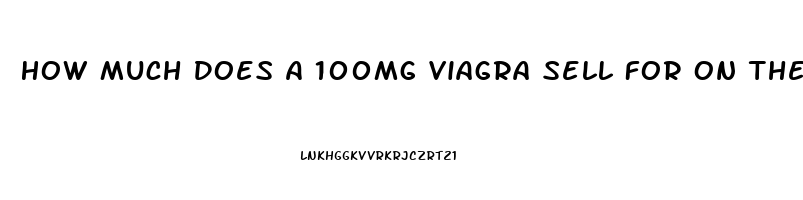 How Much Does A 100mg Viagra Sell For On The Street