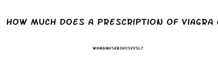 How Much Does A Prescription Of Viagra Cost