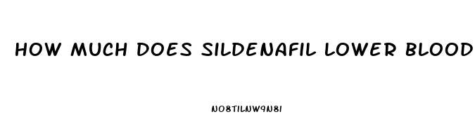 How Much Does Sildenafil Lower Blood Pressure