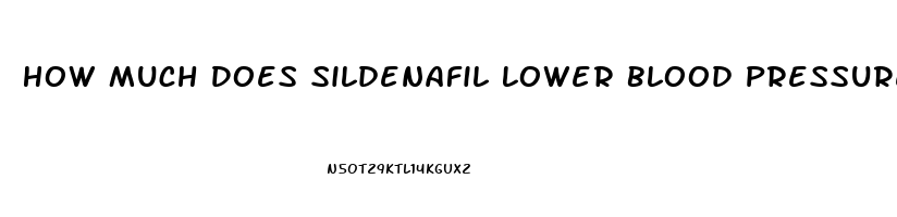 How Much Does Sildenafil Lower Blood Pressure