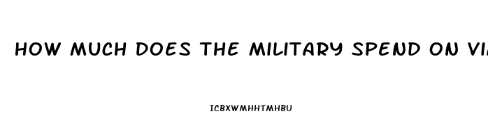 How Much Does The Military Spend On Viagra