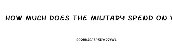 How Much Does The Military Spend On Viagra