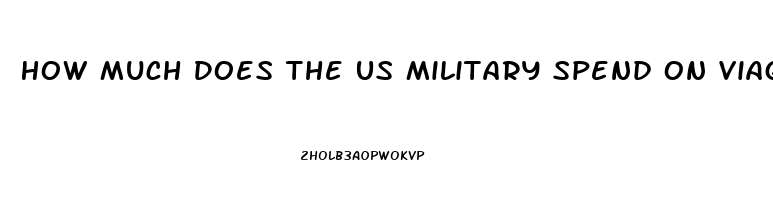 How Much Does The Us Military Spend On Viagra