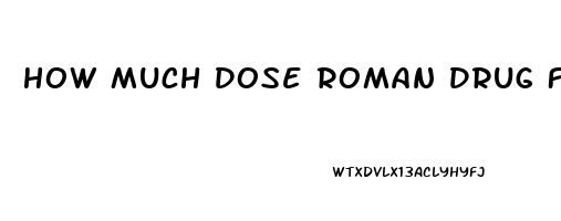 How Much Dose Roman Drug For Sildenafil