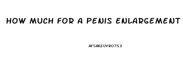 How Much For A Penis Enlargement