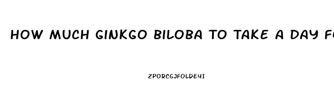 How Much Ginkgo Biloba To Take A Day For Impotence