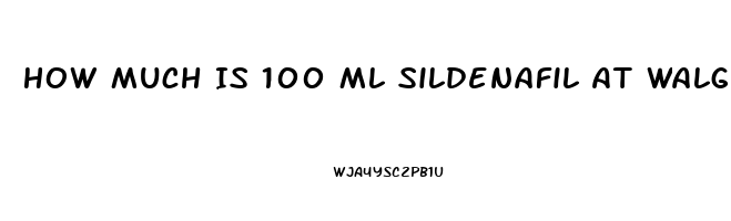 How Much Is 100 Ml Sildenafil At Walgreens