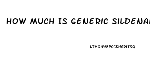 How Much Is Generic Sildenafil