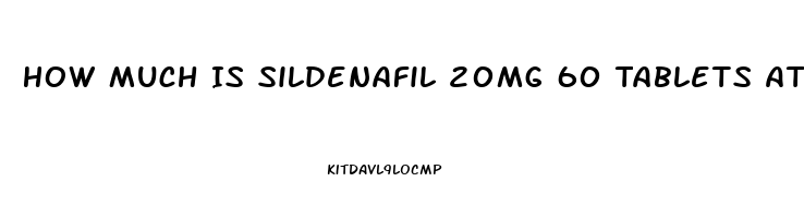 How Much Is Sildenafil 20mg 60 Tablets At Walmart