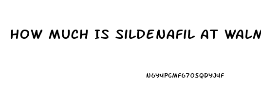 How Much Is Sildenafil At Walmart