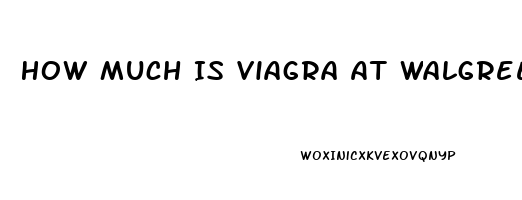 How Much Is Viagra At Walgreens