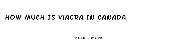 How Much Is Viagra In Canada