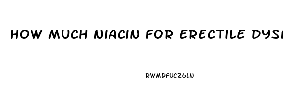 How Much Niacin For Erectile Dysfunction