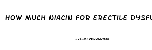 How Much Niacin For Erectile Dysfunction