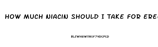 How Much Niacin Should I Take For Erectile Dysfunction