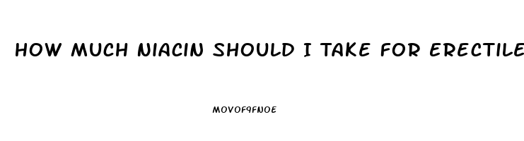 How Much Niacin Should I Take For Erectile Dysfunction