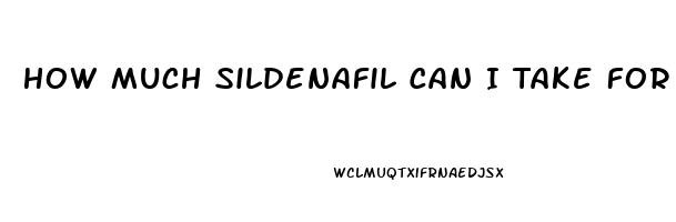 How Much Sildenafil Can I Take For First Time