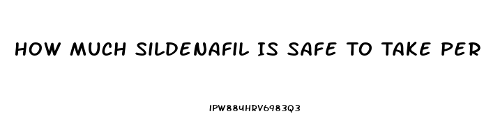 How Much Sildenafil Is Safe To Take Per Day