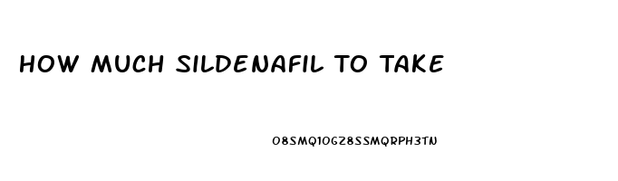 How Much Sildenafil To Take