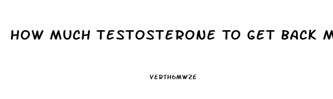 How Much Testosterone To Get Back Male Libido