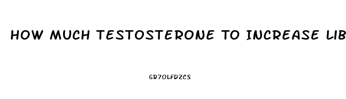 How Much Testosterone To Increase Libido