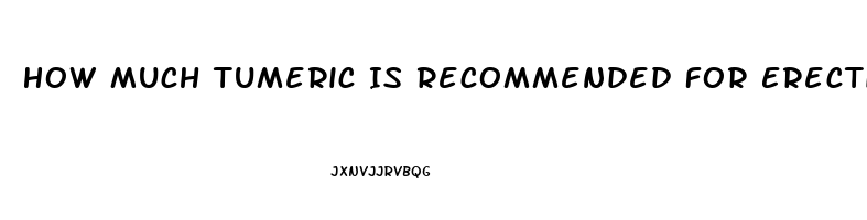 How Much Tumeric Is Recommended For Erectile Dysfunction