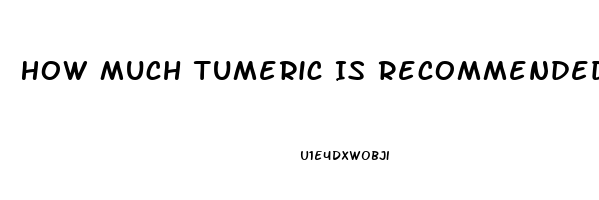 How Much Tumeric Is Recommended For Erectile Dysfunction