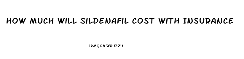 How Much Will Sildenafil Cost With Insurance