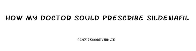 How My Doctor Sould Prescribe Sildenafil