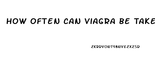 How Often Can Viagra Be Taken