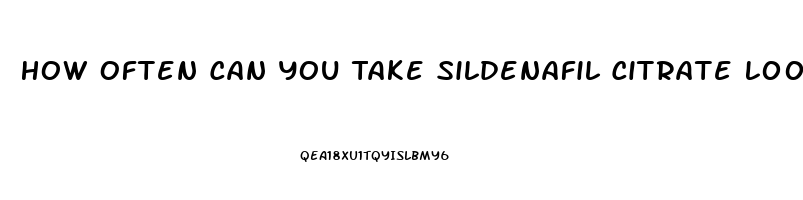 How Often Can You Take Sildenafil Citrate L00mg