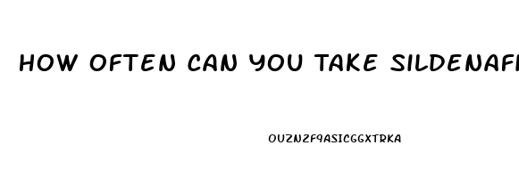 How Often Can You Take Sildenafil