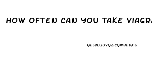 How Often Can You Take Viagra