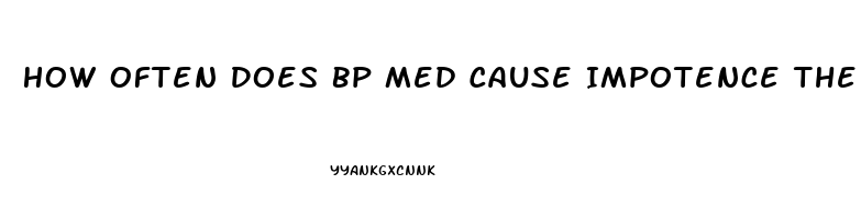 How Often Does Bp Med Cause Impotence The Most