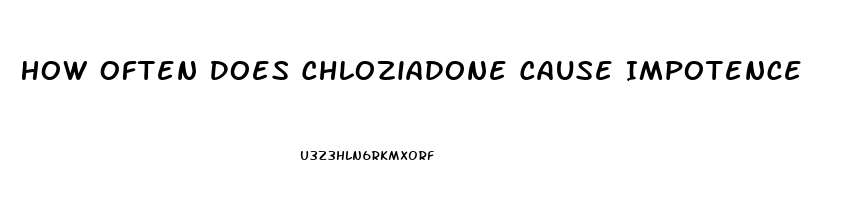 How Often Does Chloziadone Cause Impotence