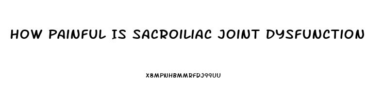 How Painful Is Sacroiliac Joint Dysfunction