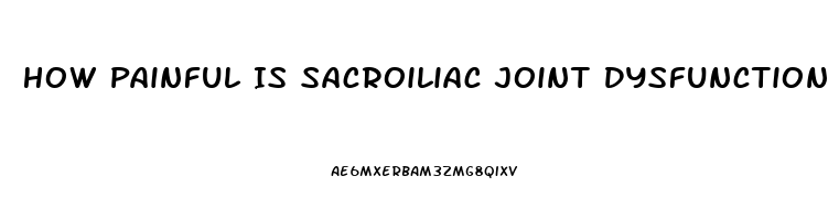 How Painful Is Sacroiliac Joint Dysfunction