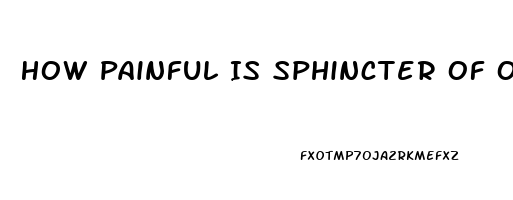 How Painful Is Sphincter Of Oddi Dysfunction