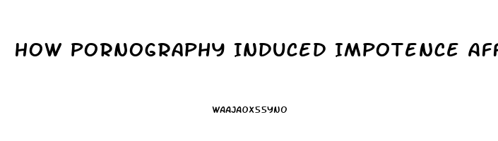 How Pornography Induced Impotence Affects Women