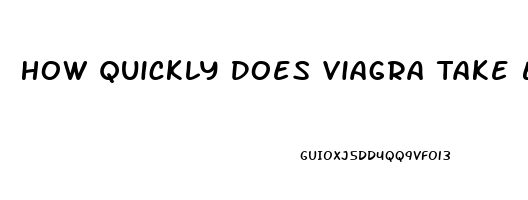 How Quickly Does Viagra Take Effect