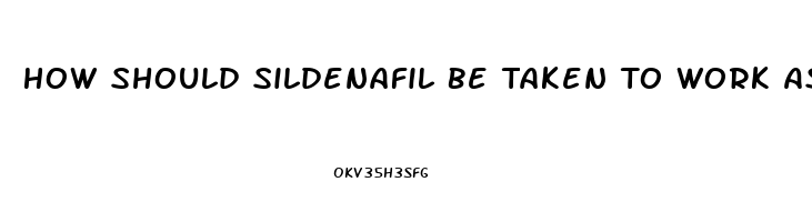 How Should Sildenafil Be Taken To Work As It Shouldas A Regimental