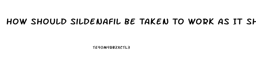 How Should Sildenafil Be Taken To Work As It Shouldas A Regimental